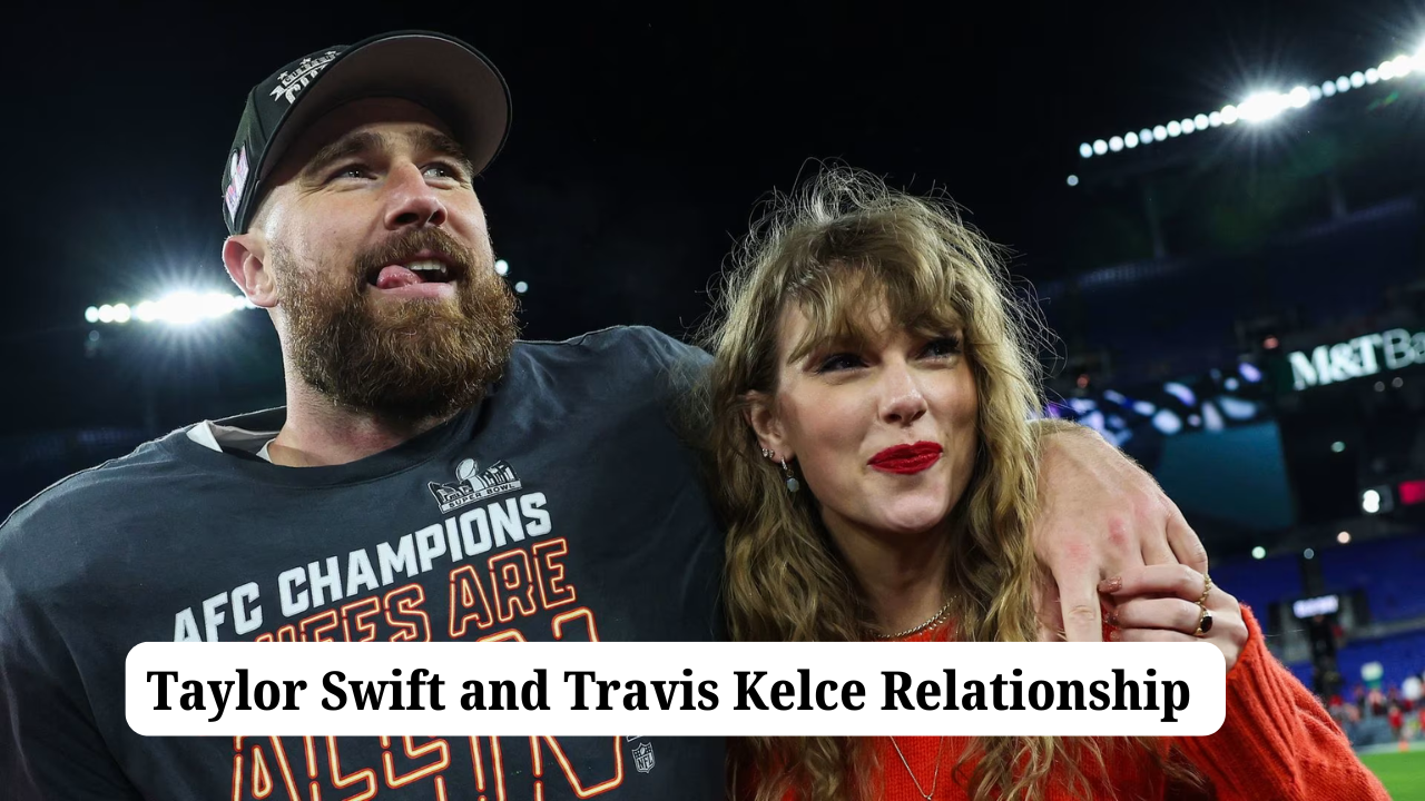 Taylor Swift and Travis Kelce Relationship